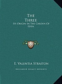 The Three: Its Origin in the Garden of Eden (Hardcover)