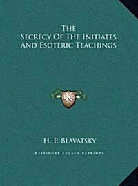 The Secrecy of the Initiates and Esoteric Teachings (Hardcover)