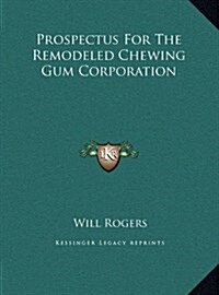 Prospectus for the Remodeled Chewing Gum Corporation (Hardcover)