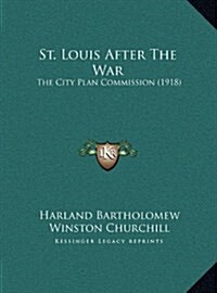 St. Louis After the War: The City Plan Commission (1918) (Hardcover)