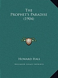 The Prophets Paradise (1904) (Hardcover)