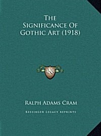 The Significance of Gothic Art (1918) (Hardcover)