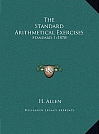 The Standard Arithmetical Exercises: Standard 1 (1878) (Hardcover)