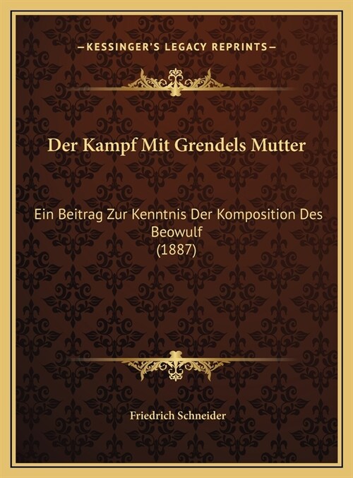 Der Kampf Mit Grendels Mutter: Ein Beitrag Zur Kenntnis Der Komposition Des Beowulf (1887) (Hardcover)