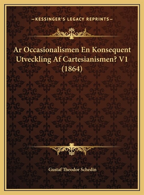 Ar Occasionalismen En Konsequent Utveckling Af Cartesianismen? V1 (1864) (Hardcover)