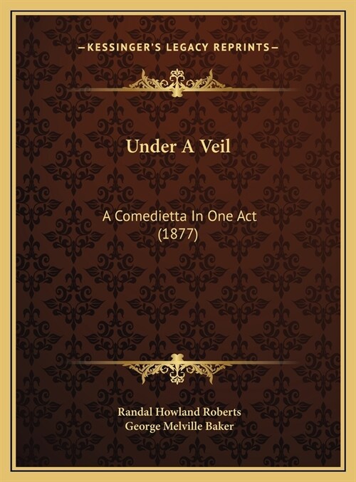 Under A Veil: A Comedietta In One Act (1877) (Hardcover)