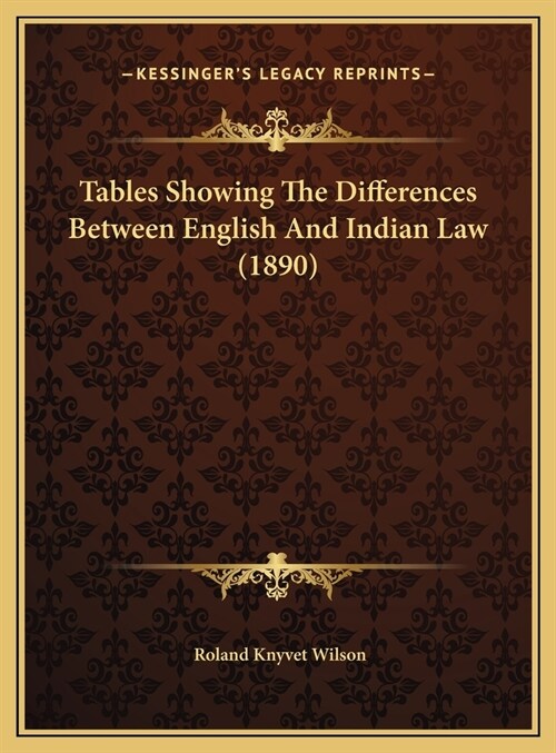 Tables Showing The Differences Between English And Indian Law (1890) (Hardcover)