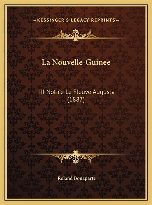 La Nouvelle-Guinee: III Notice Le Fleuve Augusta (1887) (Hardcover)