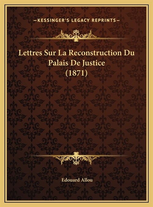 Lettres Sur La Reconstruction Du Palais de Justice (1871) (Hardcover)