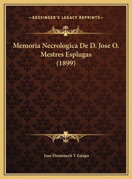 Memoria Necrologica de D. Jose O. Mestres Esplugas (1899) (Hardcover)