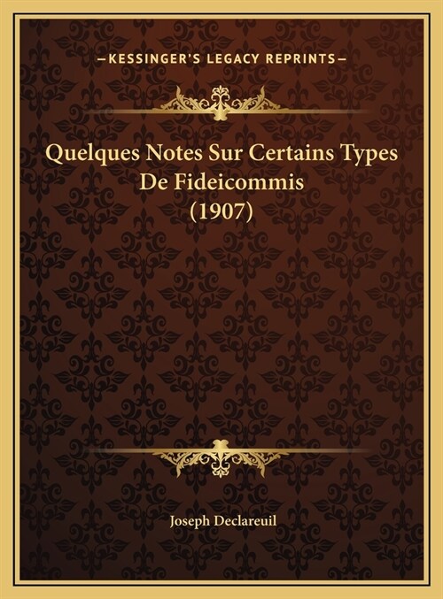 Quelques Notes Sur Certains Types de Fideicommis (1907) (Hardcover)
