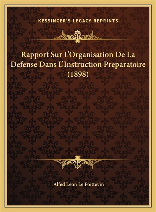 Rapport Sur LOrganisation De La Defense Dans LInstruction Preparatoire (1898) (Hardcover)