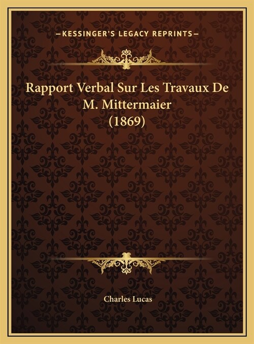 Rapport Verbal Sur Les Travaux de M. Mittermaier (1869) (Hardcover)