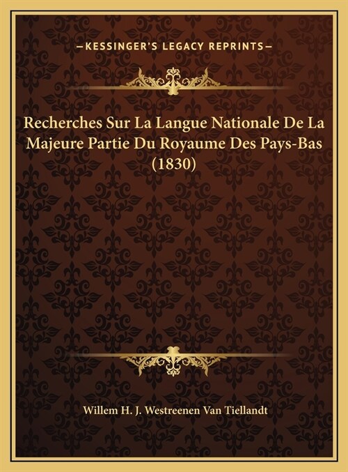 Recherches Sur La Langue Nationale De La Majeure Partie Du Royaume Des Pays-Bas (1830) (Hardcover)