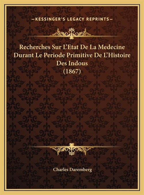 Recherches Sur LEtat De La Medecine Durant Le Periode Primitive De LHistoire Des Indous (1867) (Hardcover)