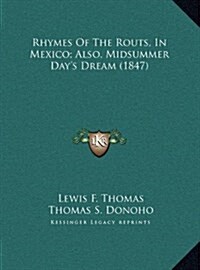 Rhymes of the Routs, in Mexico; Also, Midsummer Days Dream (1847) (Hardcover)