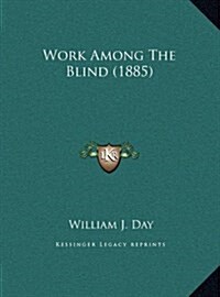 Work Among the Blind (1885) (Hardcover)