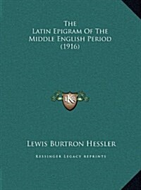 The Latin Epigram of the Middle English Period (1916) (Hardcover)