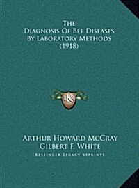 The Diagnosis of Bee Diseases by Laboratory Methods (1918) (Hardcover)