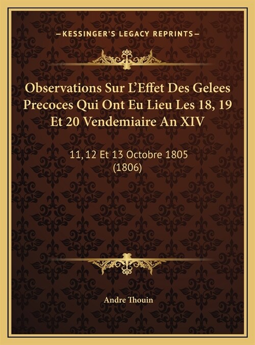 Observations Sur LEffet Des Gelees Precoces Qui Ont Eu Lieu Les 18, 19 Et 20 Vendemiaire an XIV: 11, 12 Et 13 Octobre 1805 (1806) (Hardcover)