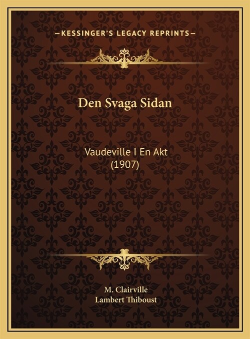 Den Svaga Sidan: Vaudeville I En Akt (1907) (Hardcover)