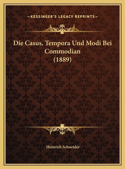 Die Casus, Tempora Und Modi Bei Commodian (1889) (Hardcover)