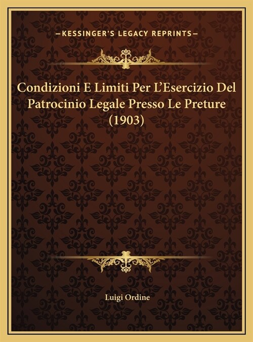 Condizioni E Limiti Per LEsercizio Del Patrocinio Legale Presso Le Preture (1903) (Hardcover)