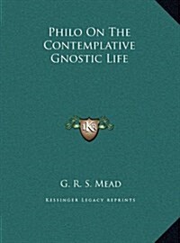 Philo on the Contemplative Gnostic Life (Hardcover)