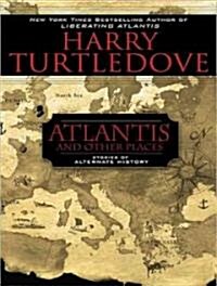 Atlantis and Other Places: Stories of Alternate History (MP3 CD)