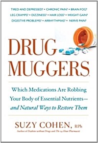 Drug Muggers: Which Medications Are Robbing Your Body of Essential Nutrients--And Natural Ways to Restore Them (Paperback)