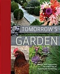 Tomorrows Garden: Design and Inspiration for a New Age of Sustainable Gardening (Hardcover)