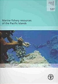 Marine Fishery Resources of the Pacific Islands: Fao Fisheries and Aquaculture Technical Paper No. 537 (Paperback)