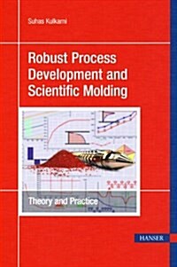 Robust Process Development and Scientific Molding: Theory and Practice (Hardcover)