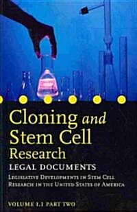 Cloning and Stem Cell Research: Legal Documents: Volume 1.1 Part Two. Legislative Developments in Stem Cell Research in the United States of America (Paperback)