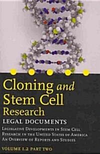 Cloning and Stem Cell Research: Legal Documents: Volume 1.2 Part Two. Legislative Developments in Stem Cell Research in the United States of America - (Paperback)