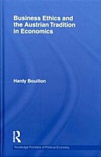 Business Ethics and the Austrian Tradition in Economics (Hardcover)