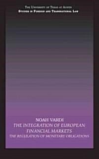 The Integration of European Financial Markets : The Regulation of Monetary Obligations (Hardcover)