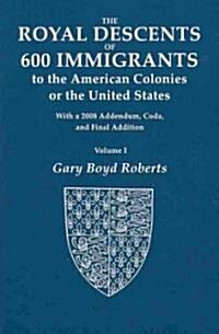 The Royal Descents of 600 Immigrants to the American Colonies or the United States Who Were Themselves Notable or Left Descendants Notable in American (Paperback)