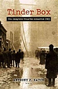 Tinder Box: The Iroquois Theatre Disaster 1903 (Paperback)