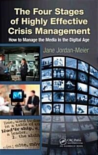 The Four Stages of Highly Effective Crisis Management: How to Manage the Media in the Digital Age (Paperback)