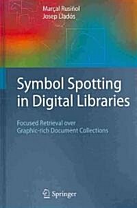 Symbol Spotting in Digital Libraries : Focused Retrieval over Graphic-rich Document Collections (Hardcover, 2010 ed.)