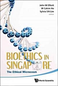 Bioethics in Singapore: The Ethical Microcosm (Hardcover)