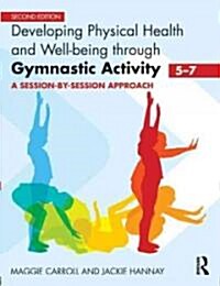 Developing Physical Health and Well-Being through Gymnastic Activity (5-7) : A Session-by-Session Approach (Paperback, 2 ed)