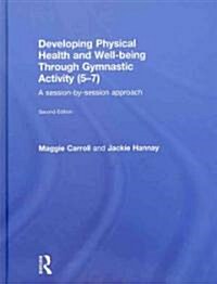 Developing Physical Health and Well-Being through Gymnastic Activity (5-7) : A Session-by-Session Approach (Hardcover, 2 ed)