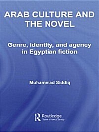 Arab Culture and the Novel : Genre, Identity and Agency in Egyptian Fiction (Paperback)