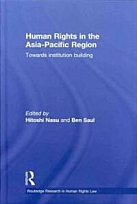 Human Rights in the Asia-Pacific Region : Towards Institution Building (Hardcover)