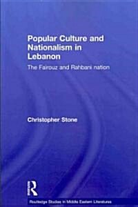 Popular Culture and Nationalism in Lebanon : The Fairouz and Rahbani Nation (Paperback)