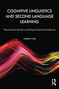 Cognitive Linguistics and Second Language Learning : Theoretical Basics and Experimental Evidence (Paperback)