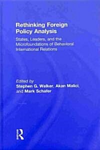 Rethinking Foreign Policy Analysis : States, Leaders, and the Microfoundations of Behavioral International Relations (Hardcover)