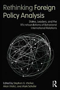 Rethinking Foreign Policy Analysis : States, Leaders, and the Microfoundations of Behavioral International Relations (Paperback)